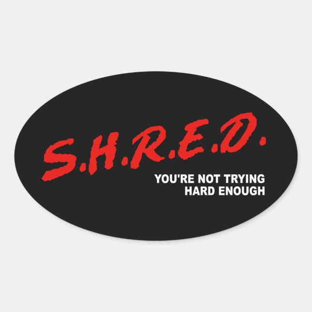 Shred, du versuchst nicht schwer genug ovaler aufkleber (Vorderseite)