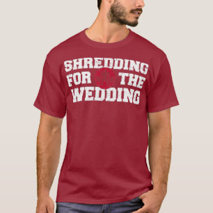 Shredding Schwitzen Hochzeit Lustig Gym Workout T T-Shirt