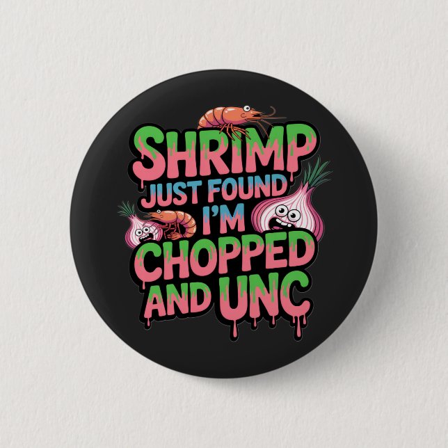 Shrimp Just Found Out I'm Chopped and Unc Button (Vorderseite)