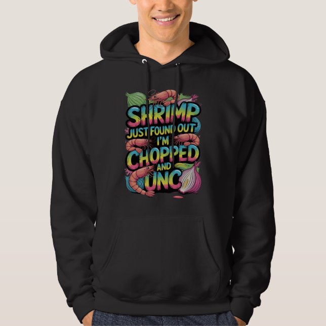 Shrimp Just Found Out I'm Chopped and Unc Hoodie (Vorderseite)