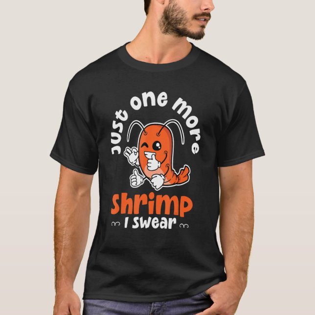 Shrimp Just One More Shrimp I Swear Seafood T-Shirt (Vorderseite)
