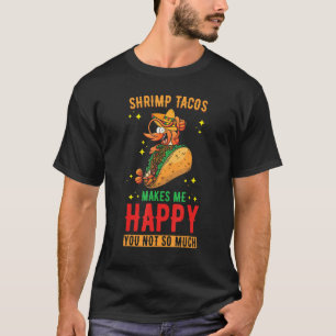 Shrimp Tacos Shrimp Tacos macht mich glücklich T-Shirt
