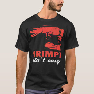 Shrimpin Ain´t Easy Meeresfrüchte Garnelen T-Shirt