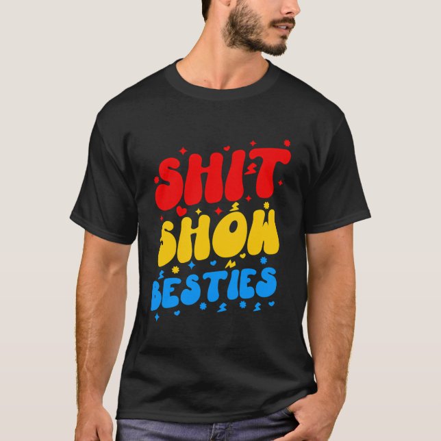 Sht Show Besties Funny Sarcastic Sprichwort T-Shirt (Vorderseite)