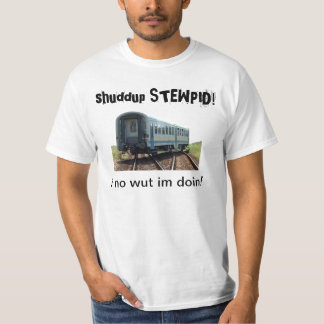 shuddup STEWPID! Entgleistes Zug-T-Shirt T-Shirt