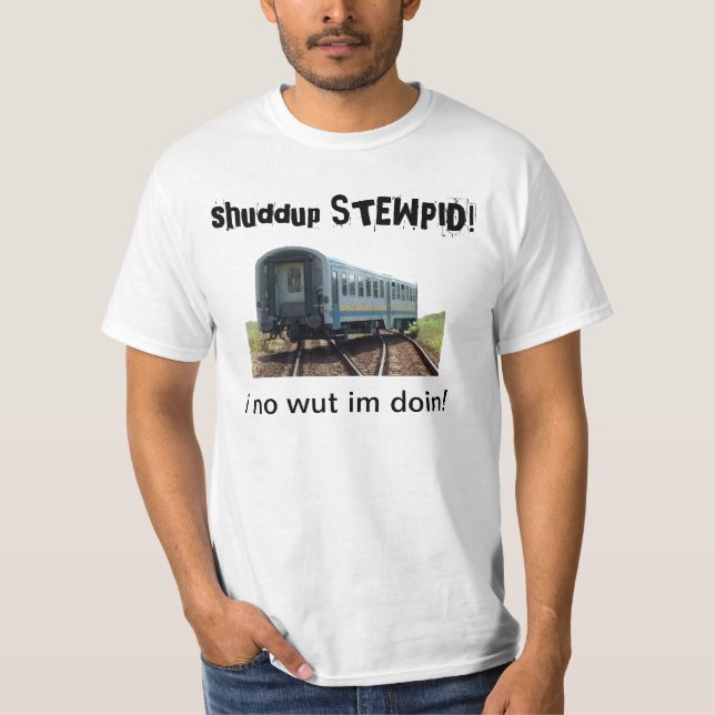 shuddup STEWPID! Entgleistes Zug-T-Shirt T-Shirt (Vorderseite)