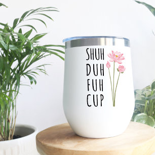 Shuh Duh Fuh Cup floral-insulter Wine Tumbler