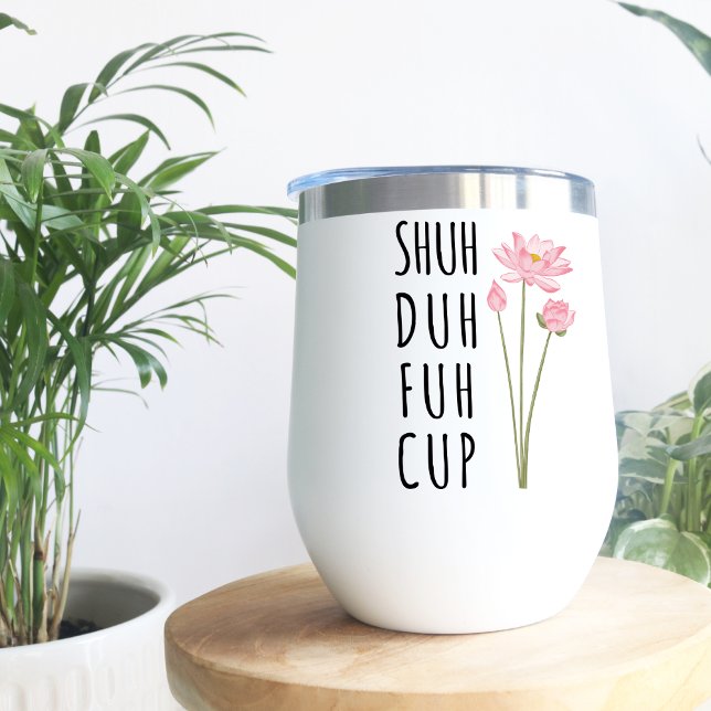 Shuh Duh Fuh Cup floral-insulter Wine Tumbler (Von Creator hochgeladen)