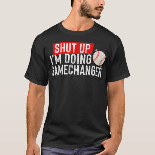 Shup Im Doing Gamechanger Funny Baseball Lover T-Shirt