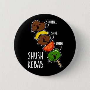 Shush Kebab Funny Food Puff Dark BG Button