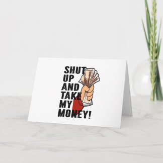 Shut Up and Take My Money Karte
