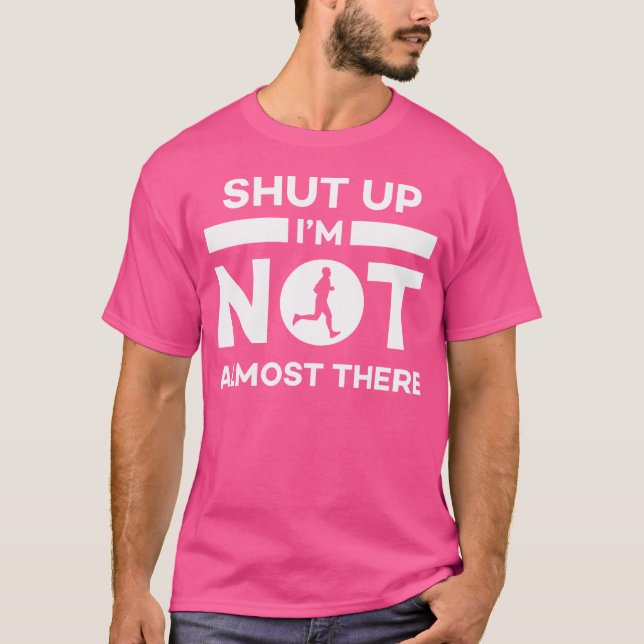 Shut Up I'M Not Almost There Running T-Shirt (Vorderseite)