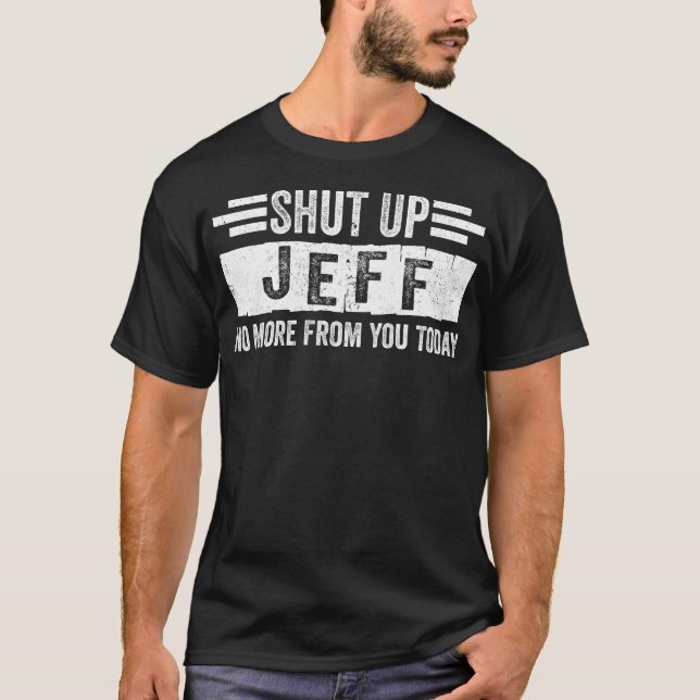 Shut Up Jeff No More from You Funny Personalized  T-Shirt (Vorderseite)