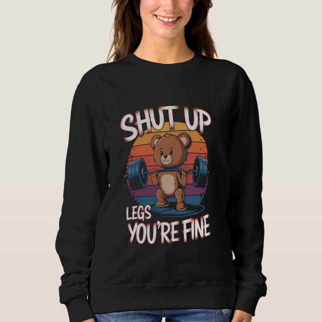 Shut Up Legs You're Fine Funny Teddy Bear Lifting  Sweatshirt (Vorderseite)