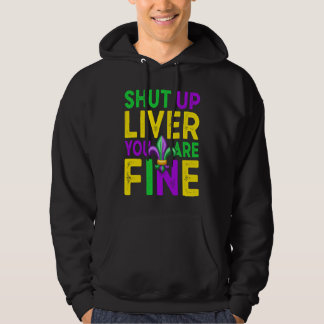 Shut Up Liver You're Fine Mardi Gras Beer Hoodie