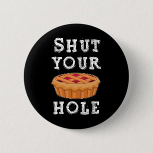 Shut Your Pie Hole Hilarious Sarcastic Thanksgivin Button