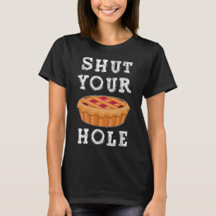 Shut Your Pie Hole Hilarious Sarcastic Thanksgivin T-Shirt