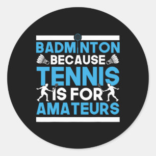 Shuttle Badminton, denn Tennis ist für Amateure ge Runder Aufkleber