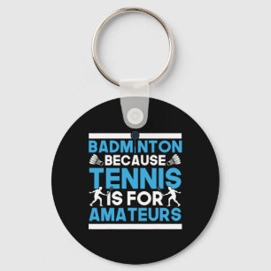 Shuttle Badminton, denn Tennis ist für Amateure ge Schlüsselanhänger