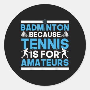 Shuttle Badminton, weil Tennis für Amateure ist R Runder Aufkleber