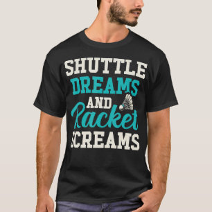 Shuttle-Träume und Schläger-Schreie Lustiges Badmi T-Shirt