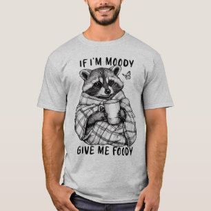 Si je suis Moody, donnez-moi Foody - Fun T-Shirt