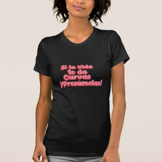 Si la Vida te da Curvas Presumelas ! T-shirts