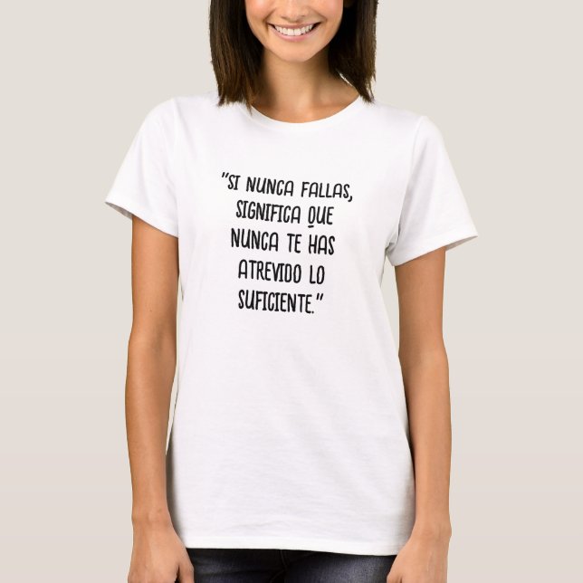 "Si nunca fallas, signia que nunca te has atrev T-Shirt (Vorderseite)