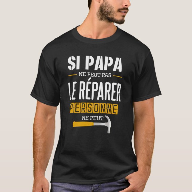 Si Papa Ne Peut Pas Le Répairer Personne Ne Peut T-Shirt (Vorderseite)