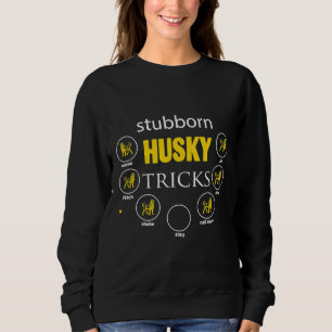 Siberian Husky Stubborn Husky Tricks T-Shirt Sweatshirt
