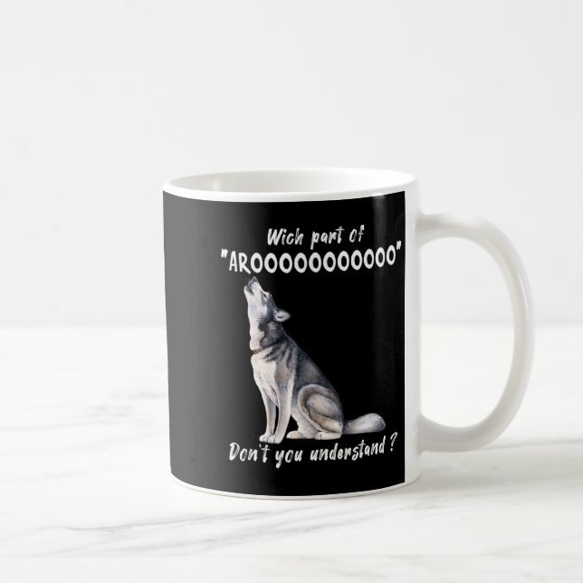 Siberian Husky What Part Of Arooo Dont You Unders  Kaffeetasse (Rechts)