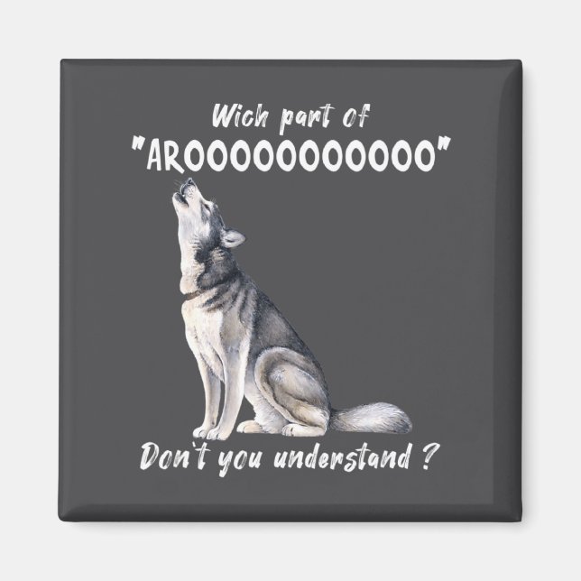 Siberian Husky What Part Of Arooo Dont You Unders  Magnet (Vorne)