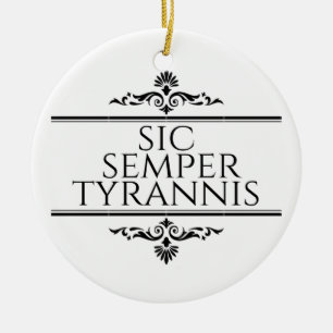 Sic Semper Tyrannis Keramik Ornament