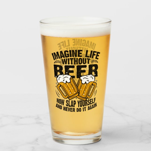 sich ein Leben ohne Bier vorstellen, ein lustiger  Glas (Vorne (Gefüllt))