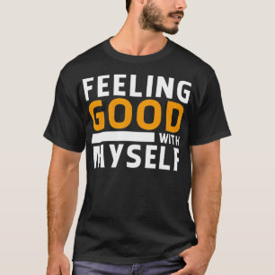 Sich selbst gegenüber gut fühlen T-Shirt