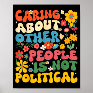Sich um andere Menschen kümmern ist keine politisc Poster