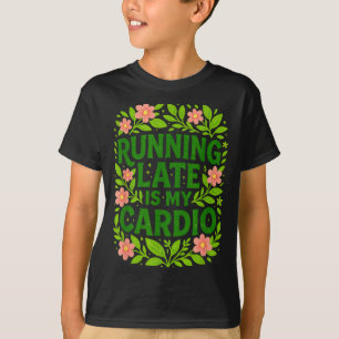 Sich Verspäten Ist Mein Kardio-Workout Blumen Lust T-Shirt