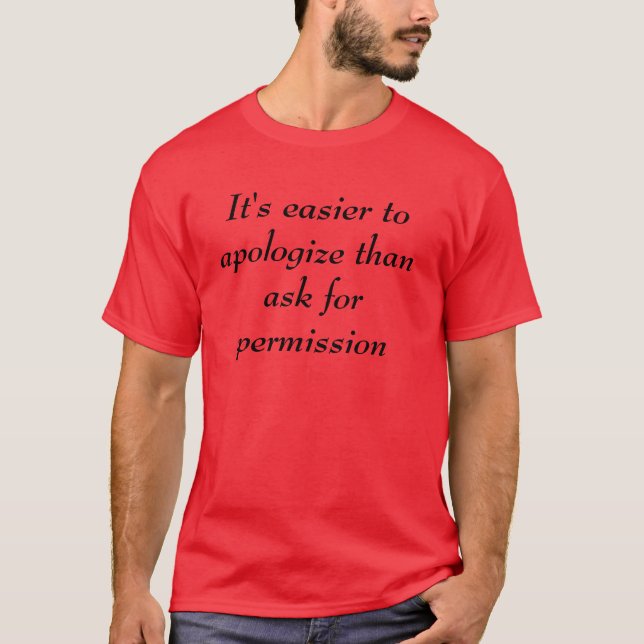 Sich zu entschuldigen ist einfacher als fragt für T-Shirt (Vorderseite)