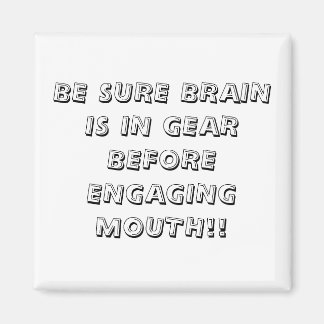 SICHER, GEHIRN IST IN GEAR, BEVOR ENGAGING MOUTH!! MAGNET