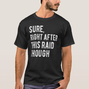 Sicher, gleich nach diesem Raid für Gamer Funny Ga T-Shirt