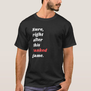 Sicher gleich nach diesem Ranking-Spiel für den We T-Shirt