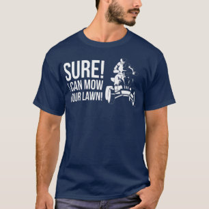Sicher, ich kann deinen Rasen mähen! Quad Bike Rid T-Shirt