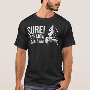 Sicher, ich kann deinen Rasen mähen! Quad Bike Rid T-Shirt