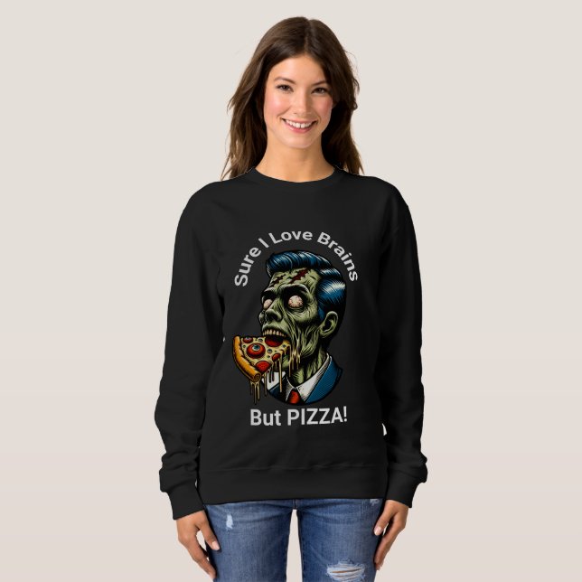 Sicher, ich Liebe Gehirn... Aber PIZZA! Sweatshirt (Vorne ganz)