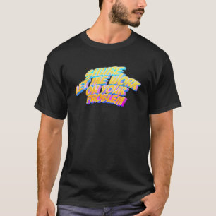 Sicher Lass mir Arbeit an Ihrem Problem T-Shirt