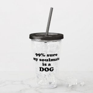 sicheres 99% mein Soulmate ist ein Hund - lustiges Acryltrinkbecher