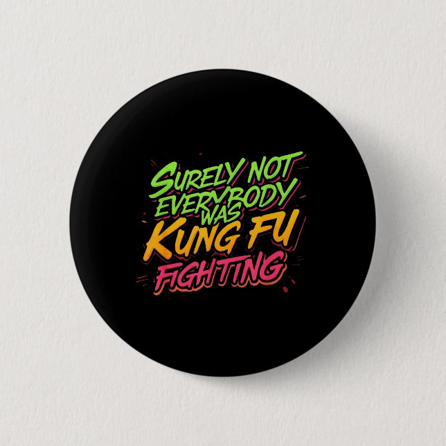 Sicherlich hat nicht jeder Kung Fu gekämpft Button (Vorderseite)