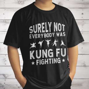 Sicherlich hat nicht jeder Kung Fu gekämpft T-Shirt