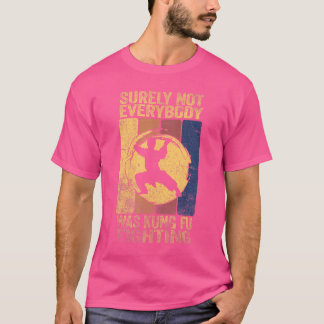 Sicherlich hat nicht jeder mit Kung Fu gekämpft T-Shirt