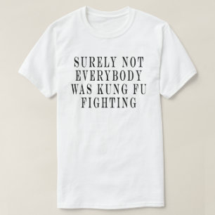 Sicherlich kämpfte nicht jeder Kung Fu , Sicherlic T-Shirt